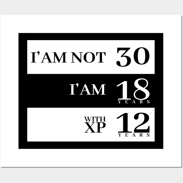 I'm not 30 I'm 18 with 12 years experience Wall Art by Stellart